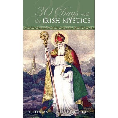 30 Days with the Irish Mystics - by  Thomas J Craughwell (Paperback)