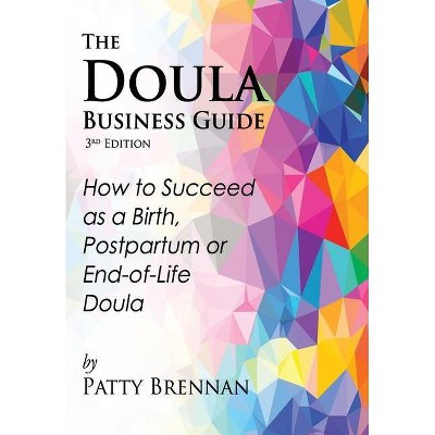 The Doula Business Guide, 3rd Edition - by  Patty Brennan (Paperback)