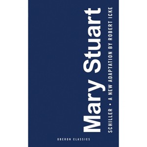 Mary Stuart - (Oberon Modern Plays) by  Friedrich Schiller (Paperback) - 1 of 1