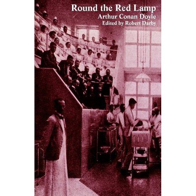 Round the Red Lamp and Other Medical Writings - by  Arthur Conan Doyle (Paperback)