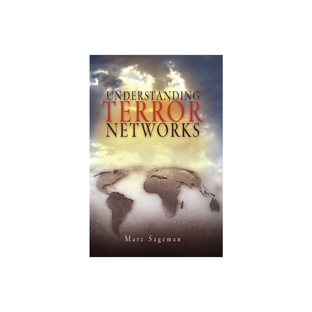 Understanding Terror Networks - by Marc Sageman (Hardcover)