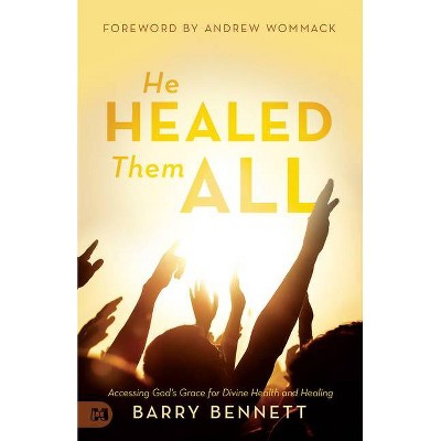He Healed Them All - by  Barry Bennett (Paperback)