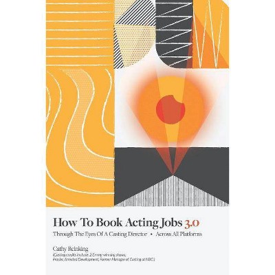 How To Book Acting Jobs 3.0 - by  Cathy Reinking (Paperback)