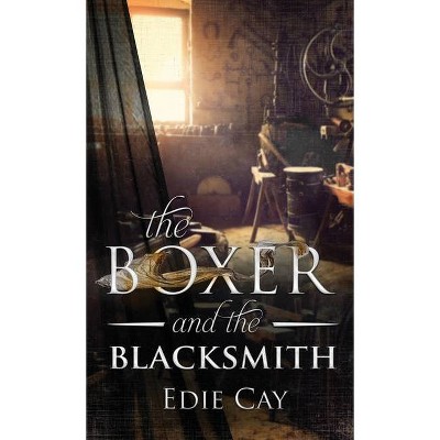 The Boxer and the Blacksmith - (When the Blood Is Up) by  Edie Cay (Paperback)