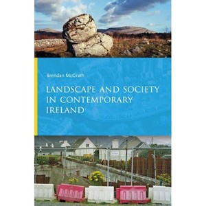 Landscape and Society in Contemporary Ireland - by  Brendan McGrath (Hardcover) - 1 of 1
