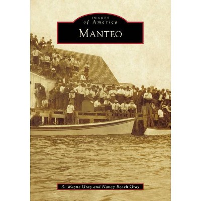 Manteo - by  R Wayne Gray & Nancy Beach Gray (Paperback)