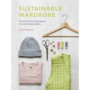 Sustainable Wardrobe - (Sustainable Living) by  Sophie Benson (Hardcover) - 1 of 1
