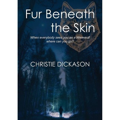 Fur Beneath the Skin - by  Christie Dickason (Paperback)