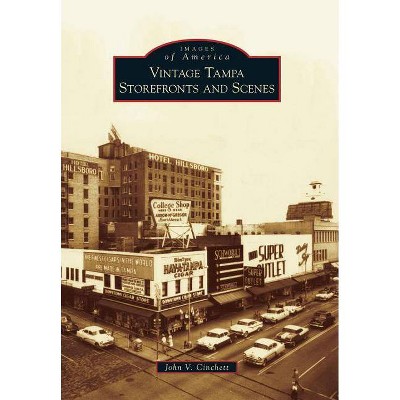 Vintage Tampa Storefronts and Scenes - (Images of America (Arcadia Publishing)) by  John V Cinchett (Paperback)