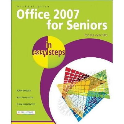 Office 2007 for Seniors in Easy Steps - (In Easy Steps) by  Michael Price (Paperback)