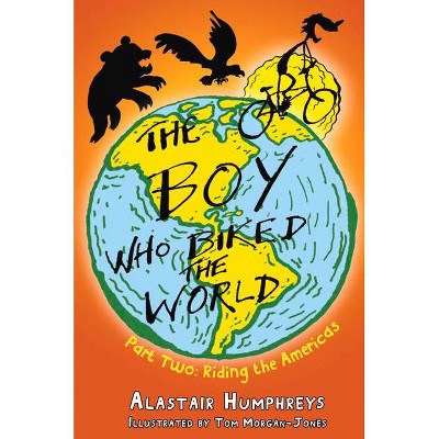 The Boy Who Biked the World Part 2 - by  Alastair Humphreys (Paperback)