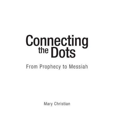 Connecting the Dots - by  Mary Christian (Paperback)