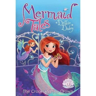 The Crook and the Crown, 13 - (Mermaid Tales) by  Debbie Dadey (Paperback)