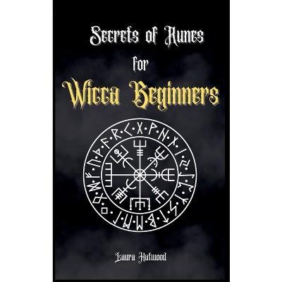 Secrets of Runes for Wicca Beginners - by Laura Hatwood