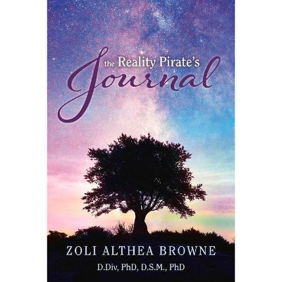 The Reality Pirate's Journal - by  Zoli Althea Browne (Paperback)