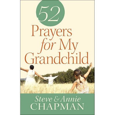 52 Prayers for My Grandchild - by  Steve Chapman & Annie Chapman (Paperback)