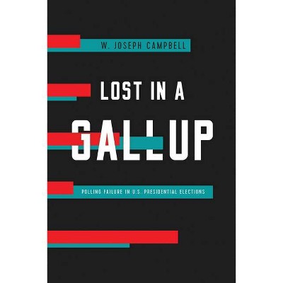 Lost in a Gallup - by  W Joseph Campbell (Hardcover)