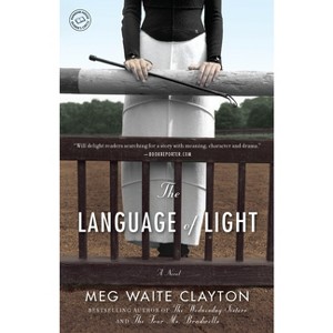 The Language of Light - by  Meg Waite Clayton (Paperback) - 1 of 1