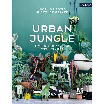 Urban Jungle - by  Igor Josifovic & Judith De Graaff (Hardcover)