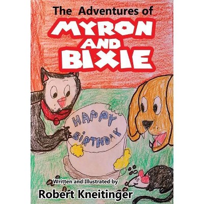 The Adventures Of Bixie & Myron Happy Birthday - by  Robert Kneitinger (Paperback)