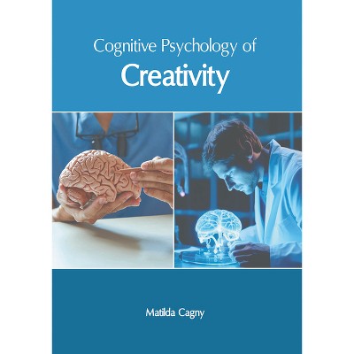 Cognitive Psychology of Creativity - by  Matilda Cagny (Hardcover)