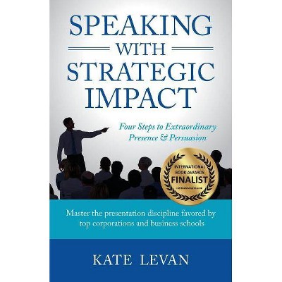 Speaking with Strategic Impact - by  Kate Levan (Paperback)