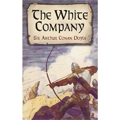 The White Company - (Dover Books on Literature & Drama) by  Sir Arthur Conan Doyle (Paperback)