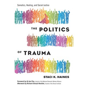 The Politics of Trauma - by  Staci Haines (Paperback) - 1 of 1