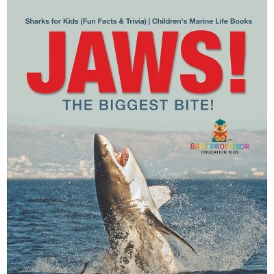 JAWS! - The Biggest Bite! Sharks for Kids (Fun Facts & Trivia) Children's Marine Life Books - by  Baby Professor (Hardcover)