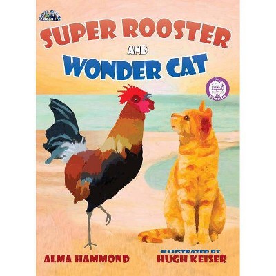 Super Rooster and Wonder Cat - (Travel with Me) by  Alma Hammond & Hugh Keiser (Hardcover)