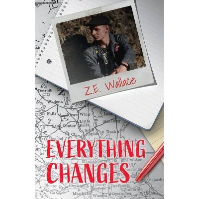 Everything Changes - by  Z E Wallace (Paperback)