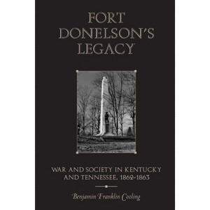 Fort Donelson's Legacy - by  Benjamin Franklin Cooling (Paperback) - 1 of 1