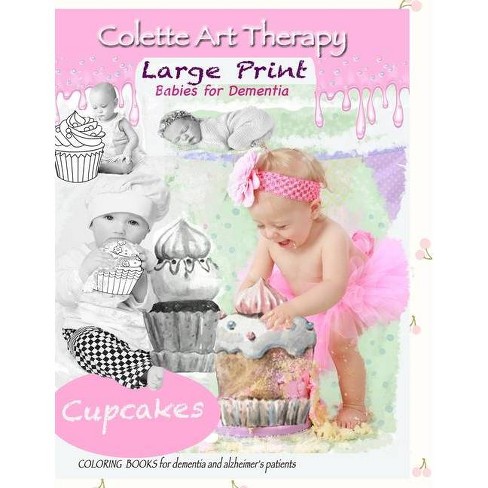 Download Cupcakes Coloring Books For Dementia And Alzheimer S Patients Babies For Dementia Large Print By Colette Art Therapy Paperback Target