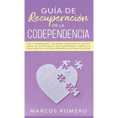 Guía de recuperación de la codependencia - by  Marcos Romero (Hardcover)