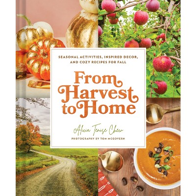 From Harvest to Home - by  Alicia Tenise Chew (Hardcover)