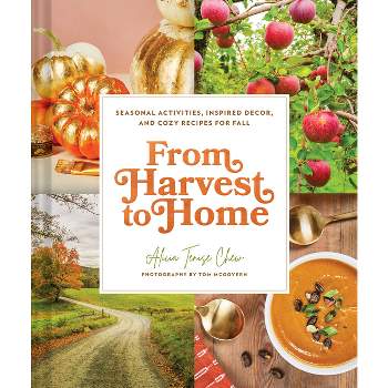 From Harvest to Home - by  Alicia Tenise Chew (Hardcover)