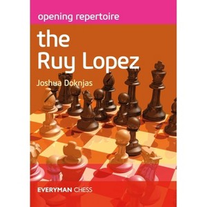 Opening Repertoire the Ruy Lopez - Annotated by  Joshua Doknjas (Paperback) - 1 of 1