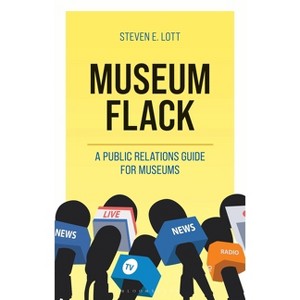 Museum Flack - (American Alliance of Museums) by  Steve Lott (Hardcover) - 1 of 1