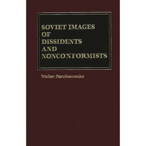 Soviet Images of Dissidents and Nonconformists - by  Walter Parchomenko (Hardcover) - 1 of 1