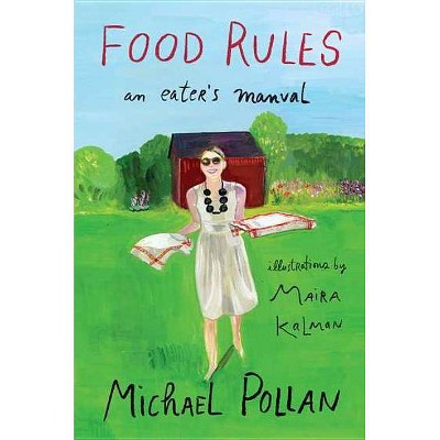 Food Rules - by  Michael Pollan & Maira Kalman (Hardcover)