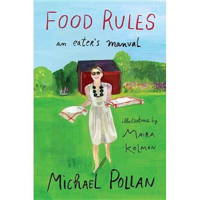 Food Rules - by  Michael Pollan & Maira Kalman (Hardcover)