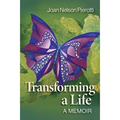 Transforming a Life - by  Joan Nelson Pierotti (Paperback)