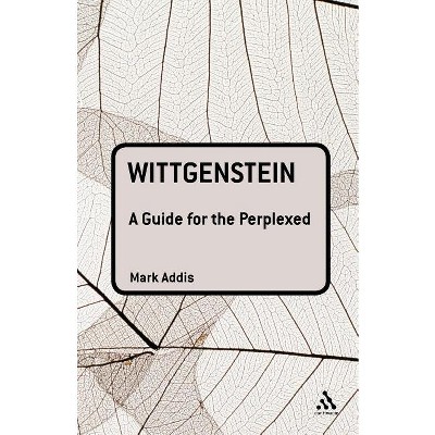 Wittgenstein: A Guide for the Perplexed - (Guides for the Perplexed) by  Mark Addis (Paperback)