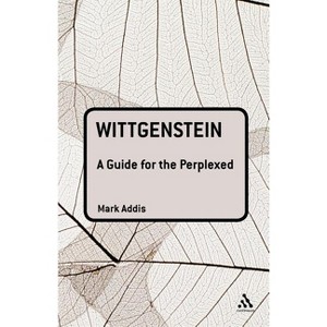 Wittgenstein: A Guide for the Perplexed - (Guides for the Perplexed) by  Mark Addis (Paperback) - 1 of 1
