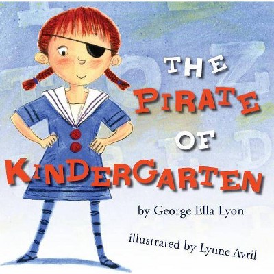 The Pirate of Kindergarten - (Richard Jackson Books (Atheneum Hardcover)) by  George Ella Lyon (Hardcover)