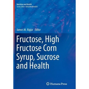 Fructose, High Fructose Corn Syrup, Sucrose and Health - (Nutrition and Health) by  James M Rippe (Paperback) - 1 of 1
