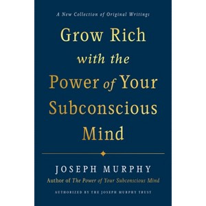 Grow Rich with the Power of Your Subconscious Mind - by  Joseph Murphy (Hardcover) - 1 of 1