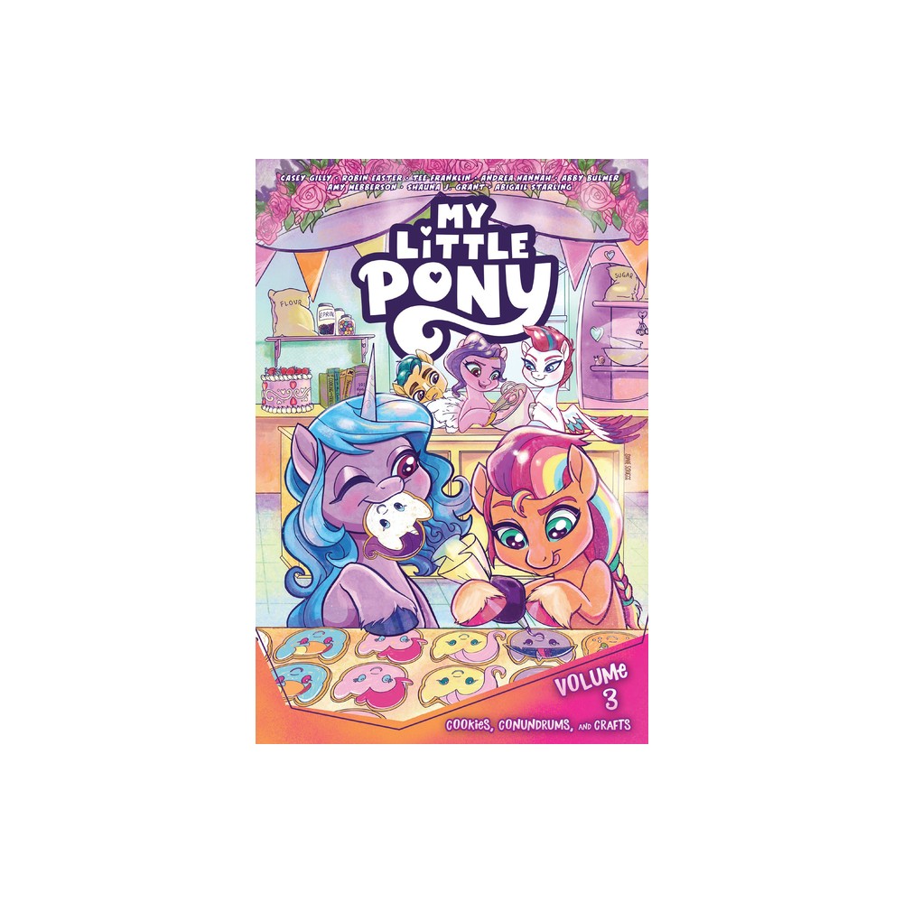 My Little Pony, Vol. 3: Cookies, Conundrums, and Crafts - by Casey Gilly & Robin Easter (Paperback)