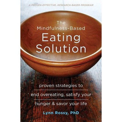 The Mindfulness-Based Eating Solution - by  Lynn Rossy (Paperback)