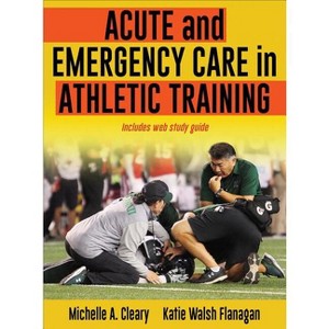 Acute and Emergency Care in Athletic Training - by  Michelle A Cleary & Katie Walsh Flanagan (Hardcover) - 1 of 1